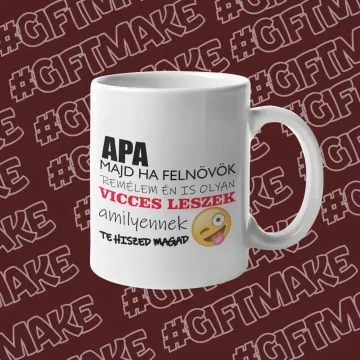 Apa, ha felnövök, remélem olyan vicces leszek… | Bögre Ajándék Apáknak