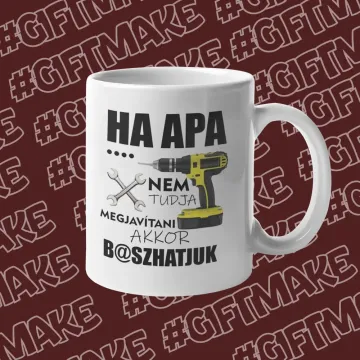 Ha APA nem tudja megjavítani, akkor senki! | Bögre Ajándék Apáknak